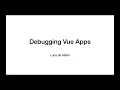 Debugging Vue apps