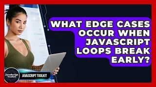 What Edge Cases Occur When JavaScript Loops Break Early - JavaScript Toolkit