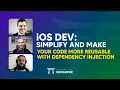 iOS DEV Simplify and make your code more reusable with Dependency Injection ED Clips