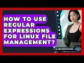 How To Use Regular Expressions For Linux File Management - All About Operating Systems