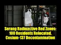 Lagu Serang Radioactive Red Zones: 100 Residents Relocated, Cesium-137 Decontamination