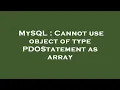 MySQL Cannot use object of type PDOStatement as array