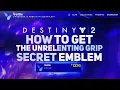 The Unrelenting Grip Emblem Free Secret Emblem Destiny 2 Season of The Lost