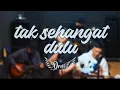 Lagu TAK SEHANGAT DULU - ORNITO x Dendy