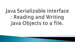 Java Serializable interface Reading and writing Objects to a file tutorial