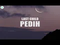 Download Lagu Last Child - Pedih (Lyrics)