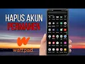Cara Menghapus Akun Wattpad Secara Permanen
