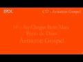 Ao chegar bem mais perto de Deus - Acústico Gospel