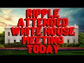 Lagu Ripple Attended White House MEETING TODAY