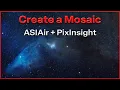 Create a Mosaic - Full Tutorial ASIAir PixInsight