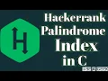 Palindrome index hackerrank solution in C BE A GEEK Hindi