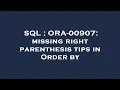 SQL ORA-00907 missing right parenthesis tips in Order by