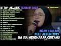 Download Lagu SIA SIA MENGHARAP CINTAMU - SALAHMU SENDIRI - SALAHMU MENCARI ALASANI | TOP AKUSTUK FULL ALBUM 2025