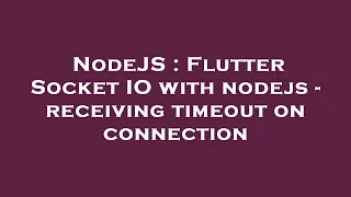 NodeJS Flutter Socket IO with nodejs - receiving timeout on connection
