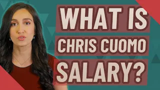 What is Chris Cuomo salary