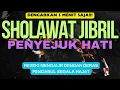 SHOLAWAT JIBRIL, SHOLAWAT NABI PENYEJUK HATI, SHOLAWAT PENARIK REZEKI DI LANCARKAN SEGALA URUSAN