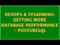 DevOps SysAdmins Getting more database performance - postgresql 3 Solutions