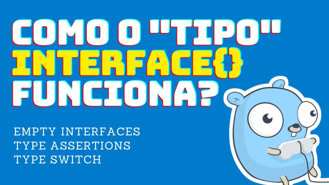Como funciona o INTERFACE{} em GoLang!? | Interfaces vazias, asserção de tipos e mudança de tipos
