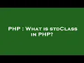 PHP What is stdClass in PHP