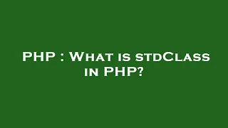 PHP What is stdClass in PHP