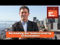 Reshaping Our Understanding of Economics