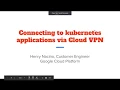 accessing kubernetes applications via cloud vpn using private ip addresses