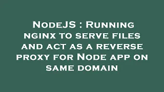 NodeJS Running nginx to serve files and act as a reverse proxy for Node app on same domain