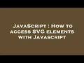 JavaScript How to access SVG elements with Javascript