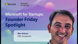 Microsoft for Startups Founder Friday Arcade dev