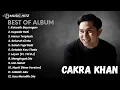 BEST OF ALBUM TERBARU CAKRA KHAN || LAGU LAGU TERBAIK CAKRA KHAN TANPA IKLAN ‼️