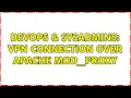 DevOps SysAdmins VPN connection over apache mod - proxy