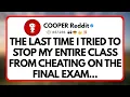 The last time I Tried to stop my Entire class from Cheating on the final exam they Locked me in