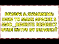 DevOps SysAdmins How to make Apache s mod - rewrite redirect over HTTPS by default