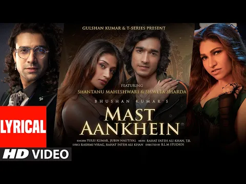 Download MP3 Mast Aankhein (Lyrical) Tulsi Kumar, Jubin Nautiyal, Rashmi Virag | Shantanu, Shweta | Bhushan Kumar