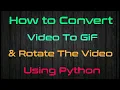How to Convert To Gif Using python Rotate the using python python projects