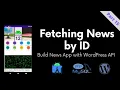 Part 15 Fetching News by ID - Build News App with WordPress API
