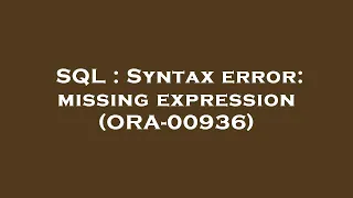 SQL Syntax error missing expression ORA-00936