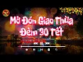 Lagu Nhạc Tết 2026 Remix - Mở Đón Giao Thừa Đêm 30 Tết - Đoản Xuân Ca, Happy New Year, Mùa Xuân Ơi