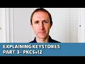 Explaining Keystores Part 3 - PKCS