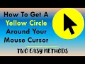 How To Get A Yellow Circle Around Your Mouse Cursor Two Easy Methods