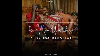 dj sk kwa mam yandichaza ft minollar