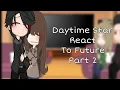 Daytime star react to future part 2
