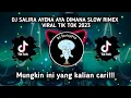 Download Lagu DJ SALIRA AYENA AYA DIMANA SLOW RIMEX FULL BASS || VIRAL TIK TOK 2023