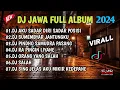 Download Lagu DJ JAWA FULL ALBUM VIRALL TIKTOK 2024 || DJ AKU SADAR DIRI SADAR POSISI X SUMEBYAR JANTUNGKU (TULUS)
