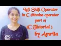 lec 18 Left Shift Operator Bitwise Operator part 2 in C C tutorial Full Course by Amrita