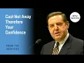 Cast Not Away Therefore Your Confidence Jeffrey R Holland