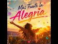 Mas Fuerte la Alegria