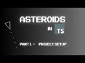 Coding Asteroids on the Web using TypeScript Part 1 - Project Setup