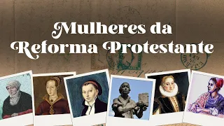 AS MULHERES DA REFORMA PROTESTANTE