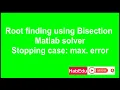 Bisection method Root finding for nonlinear equation Numerically using MATLAB